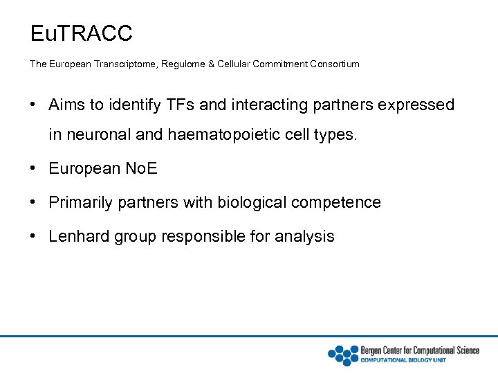 Eu. TRACC The European Transcriptome, Regulome & Cellular Commitment Consortium • Aims to identify