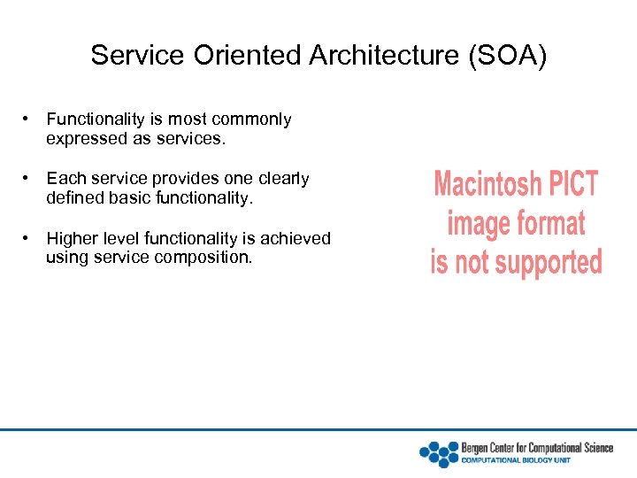 Service Oriented Architecture (SOA) • Functionality is most commonly expressed as services. • Each