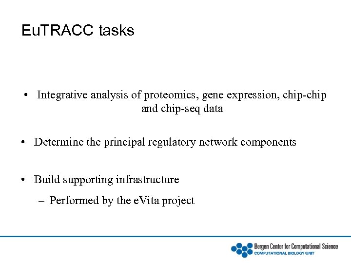 Eu. TRACC tasks • Integrative analysis of proteomics, gene expression, chip-chip and chip-seq data