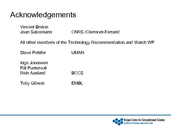 Acknowledgements Vincent Breton Jean Salzemann CNRS /Clermont-Ferrand All other members of the Technology Recommendation