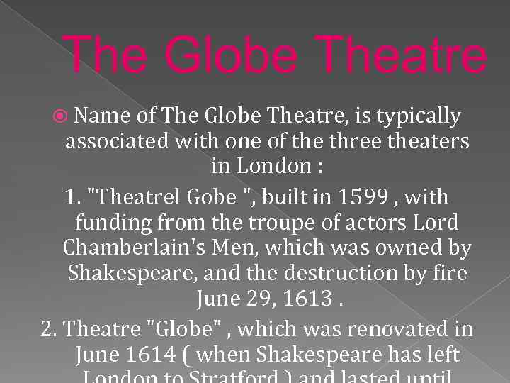 The Globe Theatre Name of The Globe Theatre, is typically associated with one of