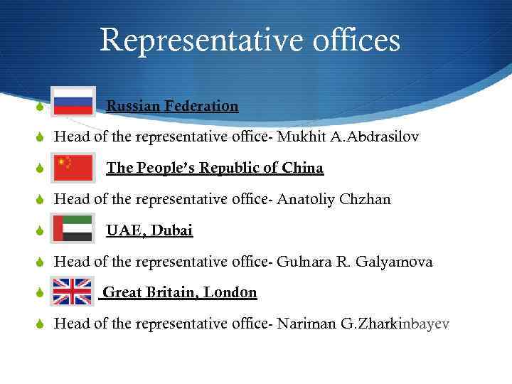 Representative offices S Russian Federation S Head of the representative office- Mukhit A. Abdrasilov