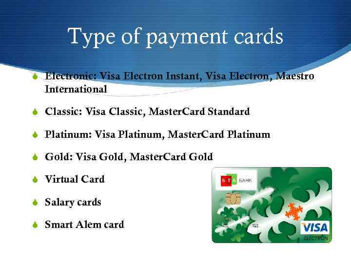 Type of payment cards S Electronic: Visa Electron Instant, Visa Electron, Maestro International S