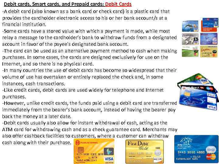 Debit cards, Smart cards, and Prepaid cards: Debit Cards -A debit card (also known