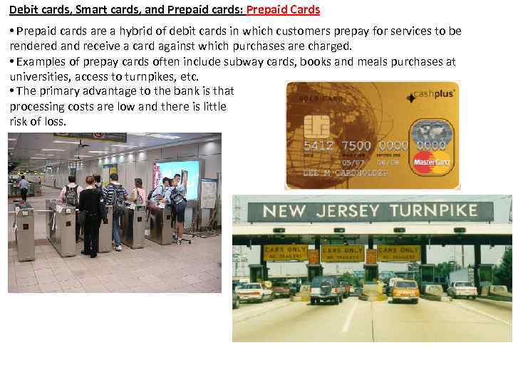 Debit cards, Smart cards, and Prepaid cards: Prepaid Cards • Prepaid cards are a