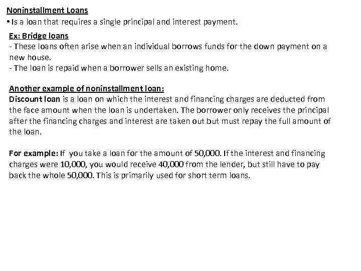 Noninstallment Loans • Is a loan that requires a single principal and interest payment.