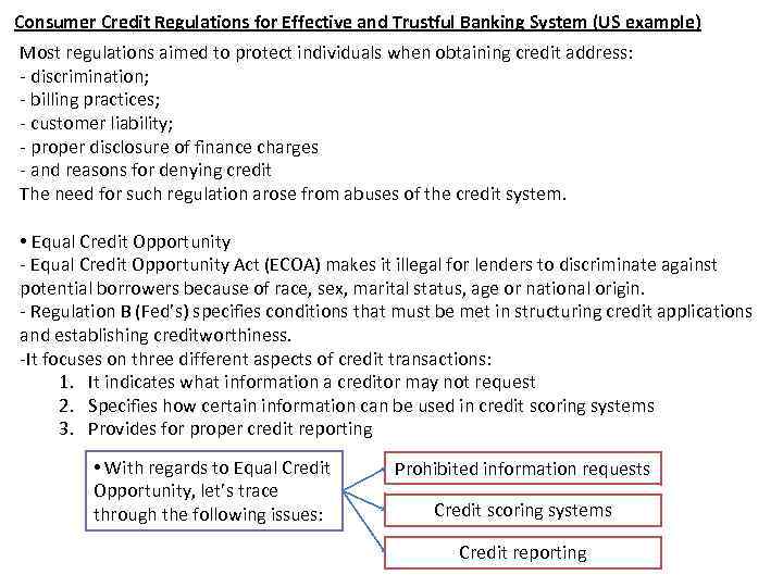 Consumer Credit Regulations for Effective and Trustful Banking System (US example) Most regulations aimed