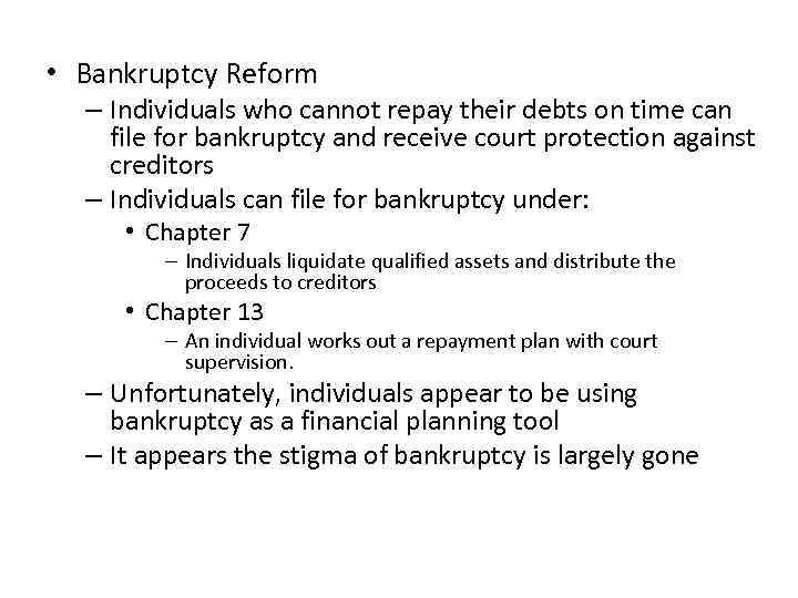  • Bankruptcy Reform – Individuals who cannot repay their debts on time can