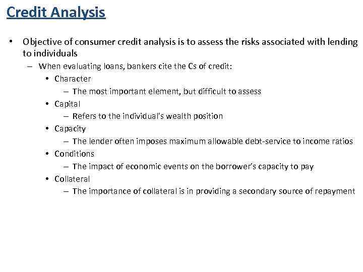 Credit Analysis • Objective of consumer credit analysis is to assess the risks associated