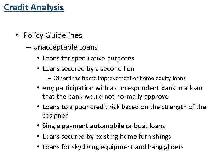 Credit Analysis • Policy Guidelines – Unacceptable Loans • Loans for speculative purposes •