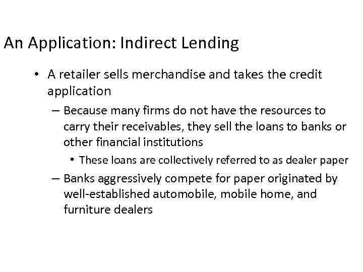 An Application: Indirect Lending • A retailer sells merchandise and takes the credit application