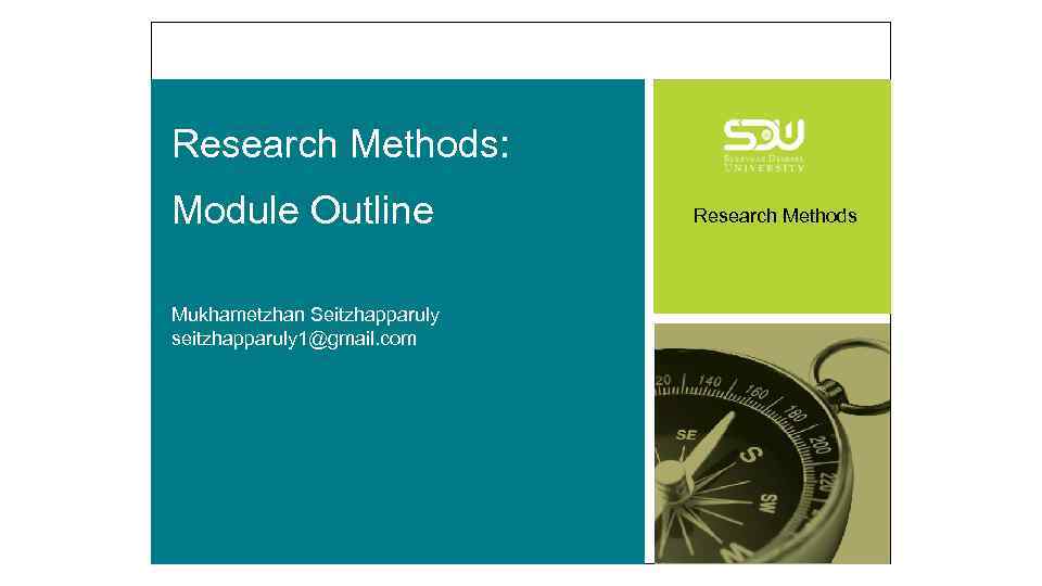 Research Methods: Module Outline Mukhametzhan Seitzhapparuly seitzhapparuly 1@gmail. com Research Methods 