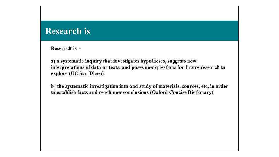 Research is a) a systematic inquiry that investigates hypotheses, suggests new interpretations of data