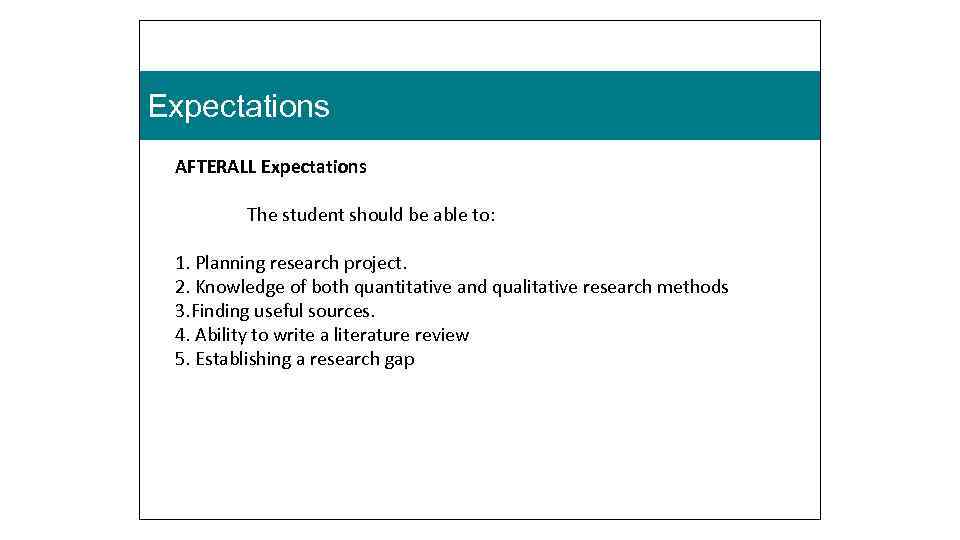 Expectations AFTERALL Expectations The student should be able to: 1. Planning research project. 2.