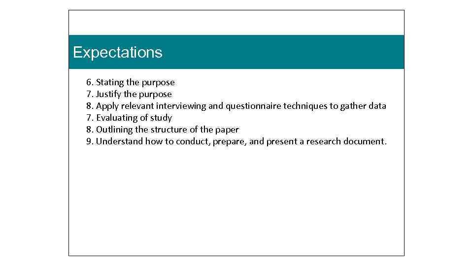 Expectations 6. Stating the purpose 7. Justify the purpose 8. Apply relevant interviewing and