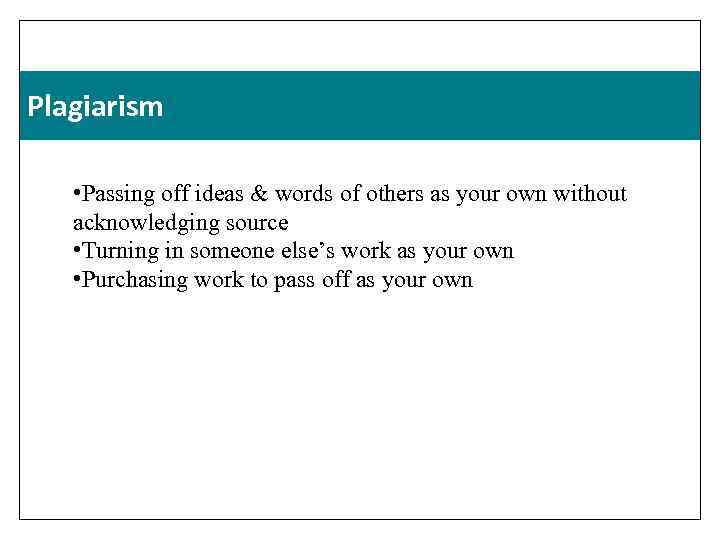 Plagiarism • Passing off ideas & words of others as your own without acknowledging