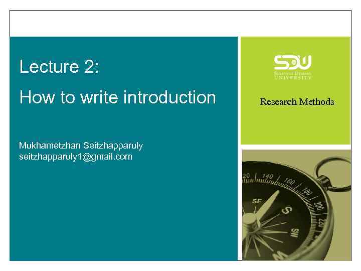 Lecture 2: How to write introduction Mukhametzhan Seitzhapparuly seitzhapparuly 1@gmail. com Research Methods 