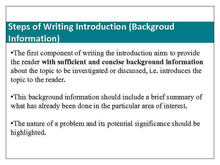 Steps of Writing Introduction (Backgroud Information) • The first component of writing the introduction