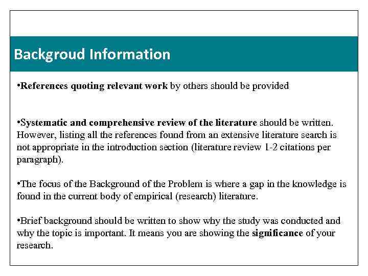 Backgroud Information • References quoting relevant work by others should be provided • Systematic