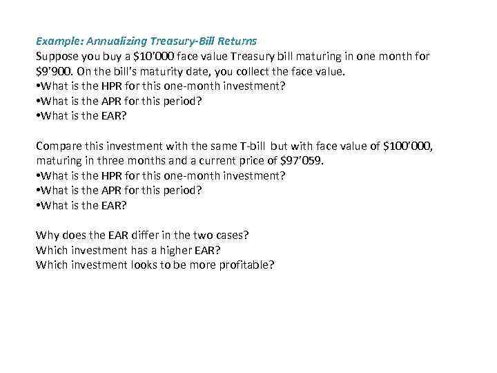 Example: Annualizing Treasury-Bill Returns Suppose you buy a $10’ 000 face value Treasury bill