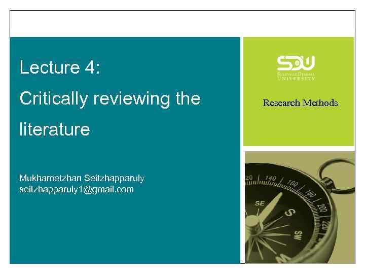 Lecture 4: Critically reviewing the literature Mukhametzhan Seitzhapparuly seitzhapparuly 1@gmail. com Research Methods 