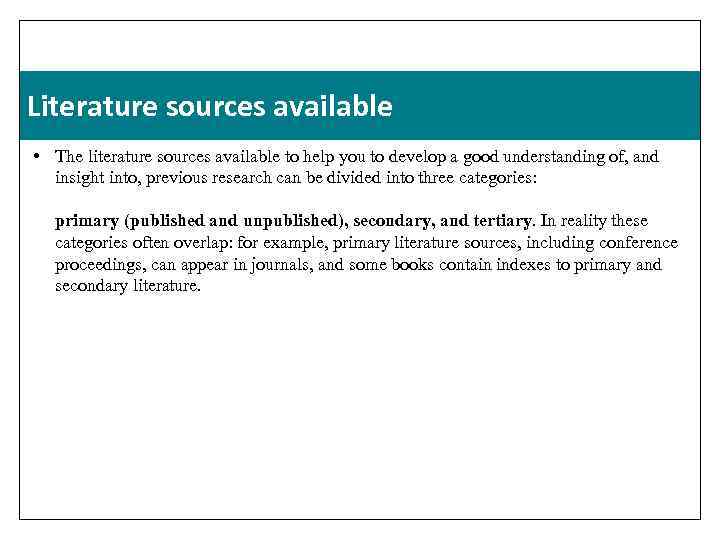 Literature sources available • The literature sources available to help you to develop a