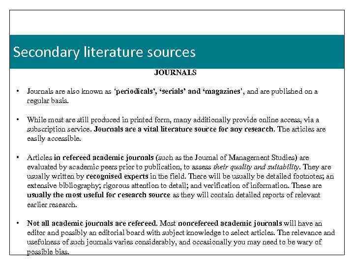 Secondary literature sources JOURNALS • Journals are also known as ‘periodicals’, ‘serials’ and ‘magazines’,