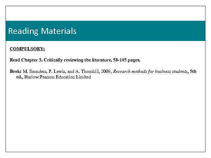 Reading Materials COMPULSORY: Read Chapter 3. Critically reviewing the literature, 58 -105 pages. Book: