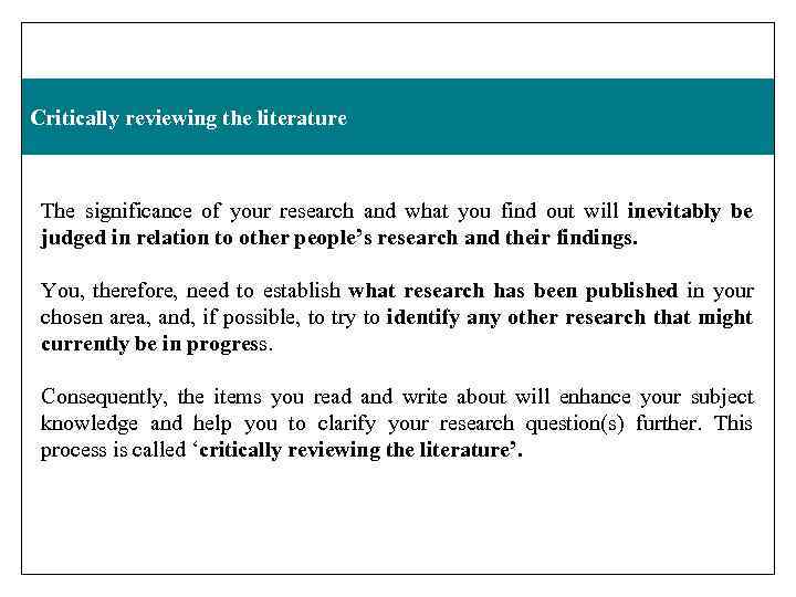 Critically reviewing the literature The significance of your research and what you find out