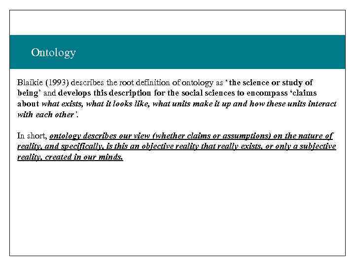 Ontology Blaikie (1993) describes the root definition of ontology as ‘the science or study