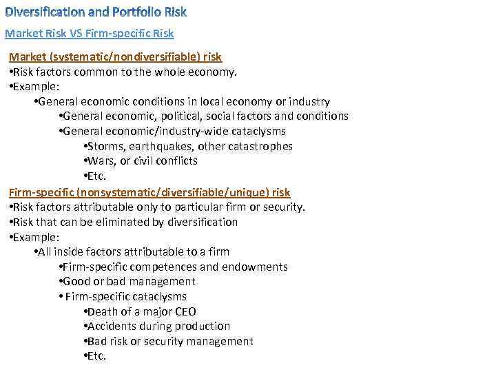 Market Risk VS Firm-specific Risk Market (systematic/nondiversifiable) risk • Risk factors common to the