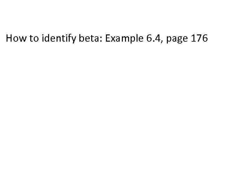 How to identify beta: Example 6. 4, page 176 