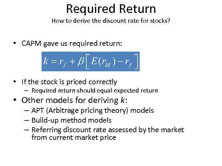 Required Return How to derive the discount rate for stocks? • CAPM gave us