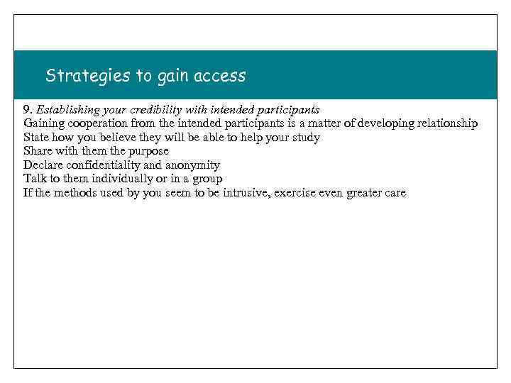 Strategies to gain access 9. Establishing your credibility with intended participants Gaining cooperation from