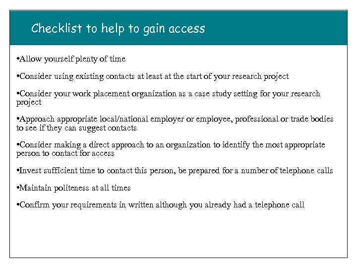 Checklist to help to gain access • Allow yourself plenty of time • Consider