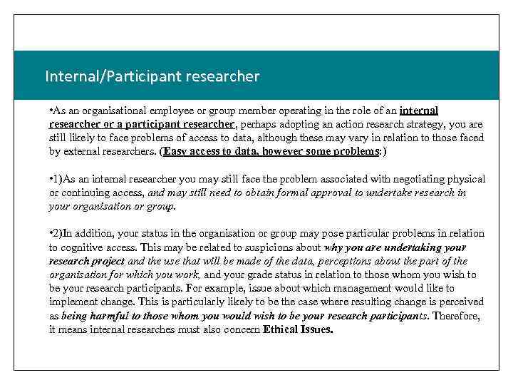 Internal/Participant researcher • As an organisational employee or group member operating in the role