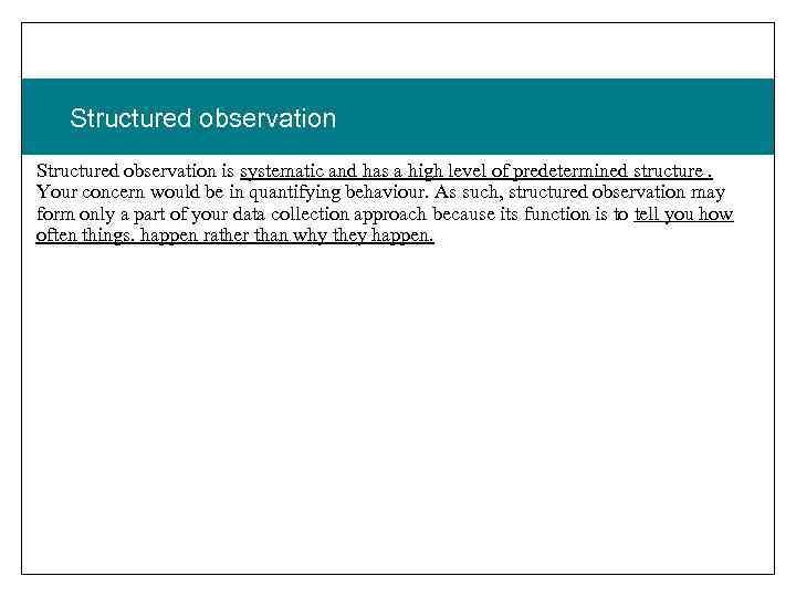 Structured observation is systematic and has a high level of predetermined structure. Your concern