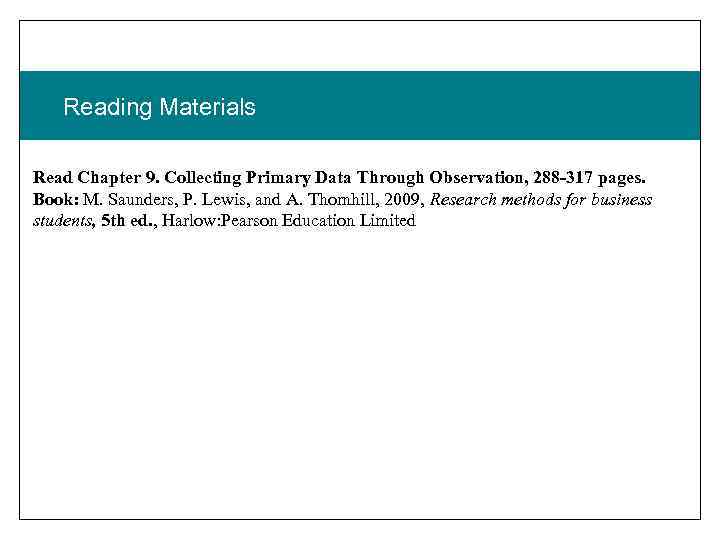 Reading Materials Read Chapter 9. Collecting Primary Data Through Observation, 288 -317 pages. Book: