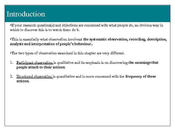 Introduction • If your research question(s) and objectives are concerned with what people do,