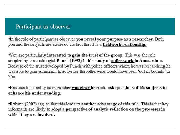 Participant as observer • In the role of participant as observer you reveal your