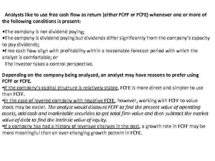 Analysts like to use free cash flow as return (either FCFF or FCFE) whenever