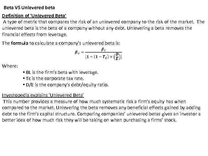 Beta VS Unlevered beta Definition of 'Unlevered Beta' A type of metric that compares