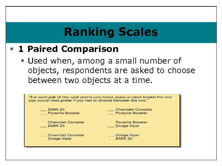 Ranking Scales § 1 Paired Comparison § Used when, among a small number of