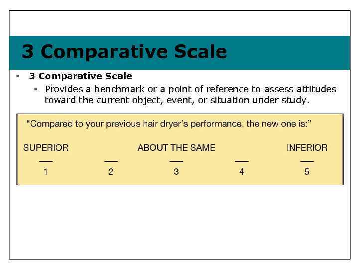 3 Comparative Scale § Provides a benchmark or a point of reference to assess