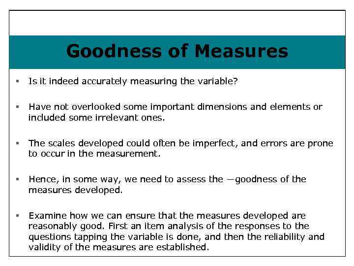 Goodness of Measures § Is it indeed accurately measuring the variable? § Have not