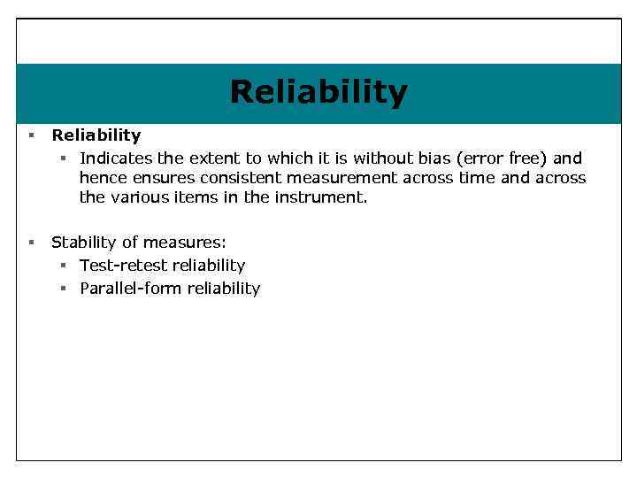 Reliability § Indicates the extent to which it is without bias (error free) and