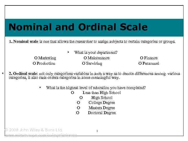 Nominal and Ordinal Scale 1. Nominal scale is one that allows the researcher to