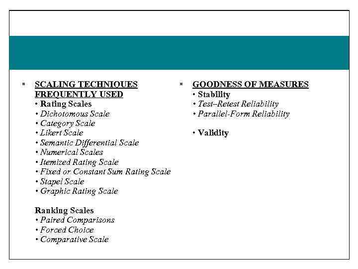 § § SCALING TECHNIQUES FREQUENTLY USED • Rating Scales • Dichotomous Scale • Category