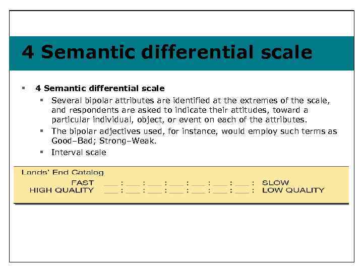 4 Semantic differential scale § Several bipolar attributes are identified at the extremes of