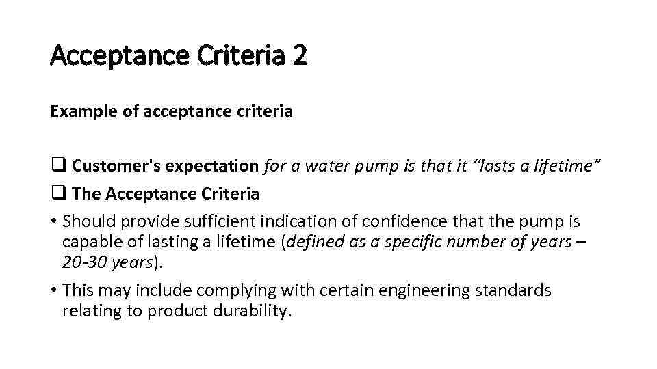 Acceptance Criteria 2 Example of acceptance criteria q Customer's expectation for a water pump